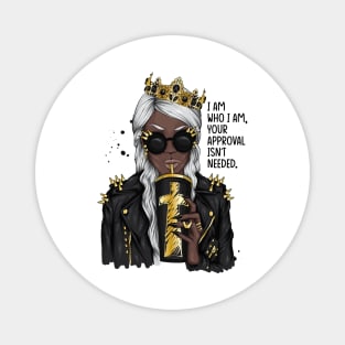 I am who I am your approval isn't needed. Black woman Magnet